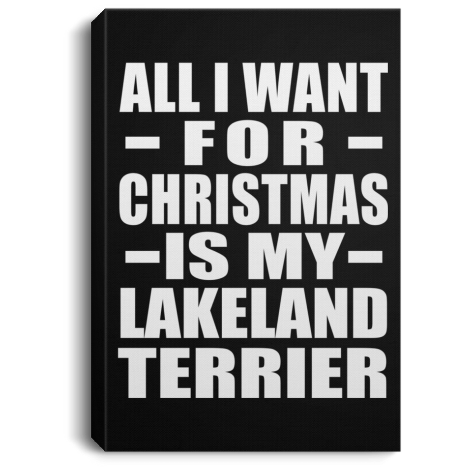 All I Want For Christmas Is My Lakeland Terrier - Canvas Portrait