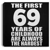 69th Birthday First 69 Years of Childhood Are The Hardest - Canvas Square