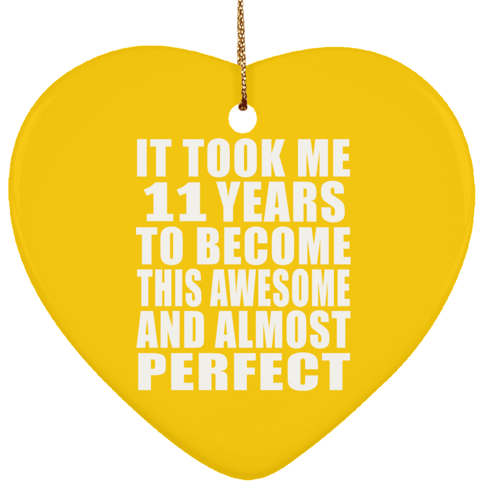 11th Birthday Took 11 Years To Become Awesome & Perfect - Heart Ornament