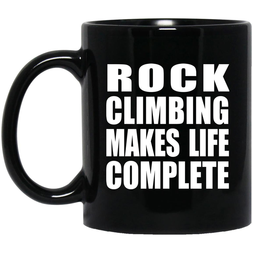 Rock Climbing Makes Life Complete - 11oz Coffee Mug Black