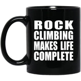 Rock Climbing Makes Life Complete - 11oz Coffee Mug Black