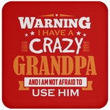 Warning I Have A Crazy Grandpa & I Am Not Afraid To Use Him - Drink Coaster