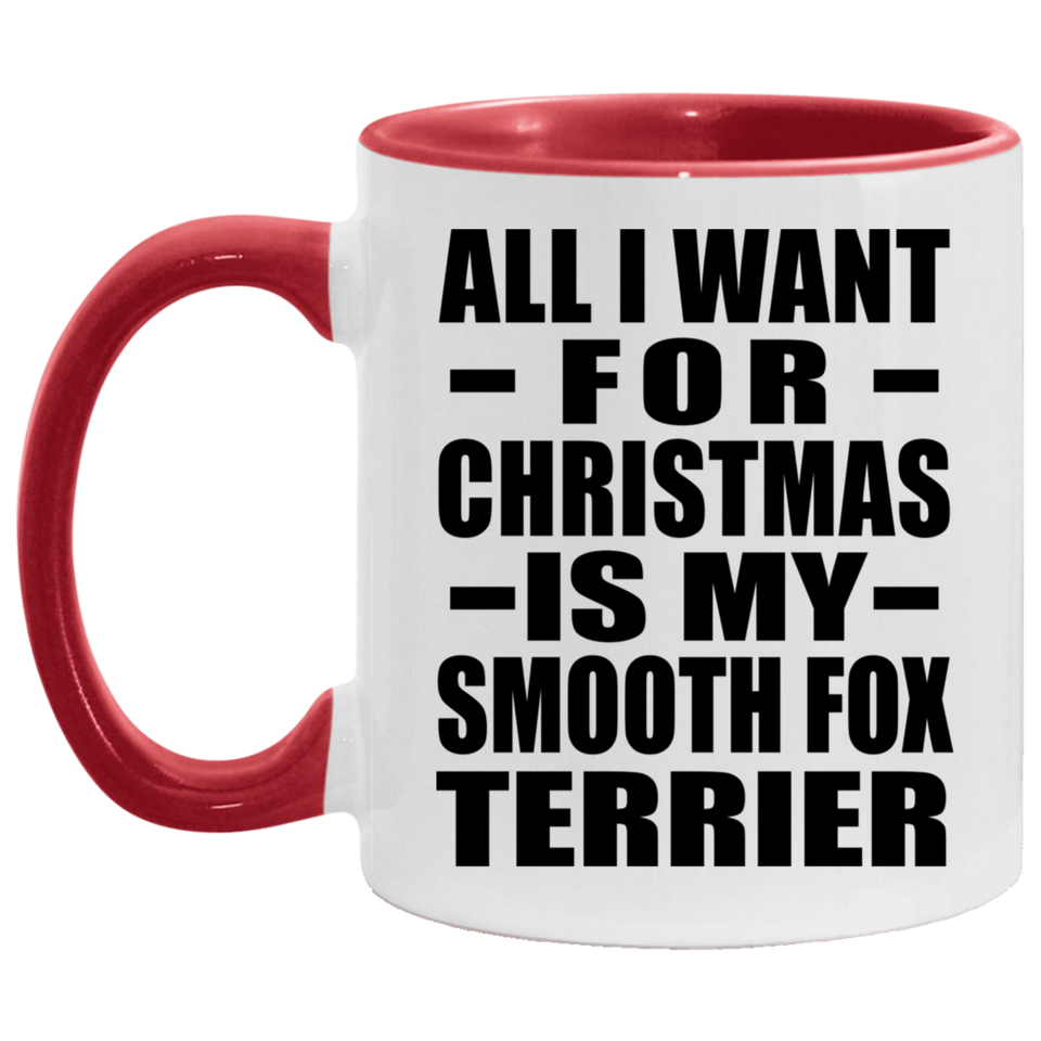 All I Want For Christmas Is My Smooth Fox Terrier - 11oz Accent Mug Red