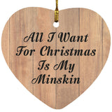 All I Want For Christmas Is My Minskin - Heart Ornament C
