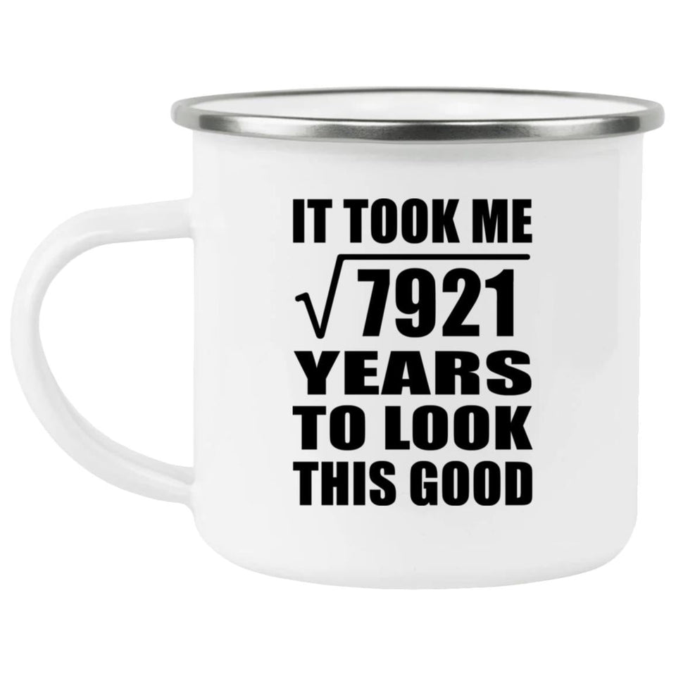 89th Birthday Took Square Root of 7921 Years To Look Good - 12oz Camping Mug