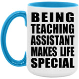 Being Teaching Assistant Makes Life Special - 15oz Accent Mug Blue