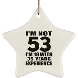 53rd Birthday I'm Not 53 I'm 18 With 35 Years Experience - Star Ornament