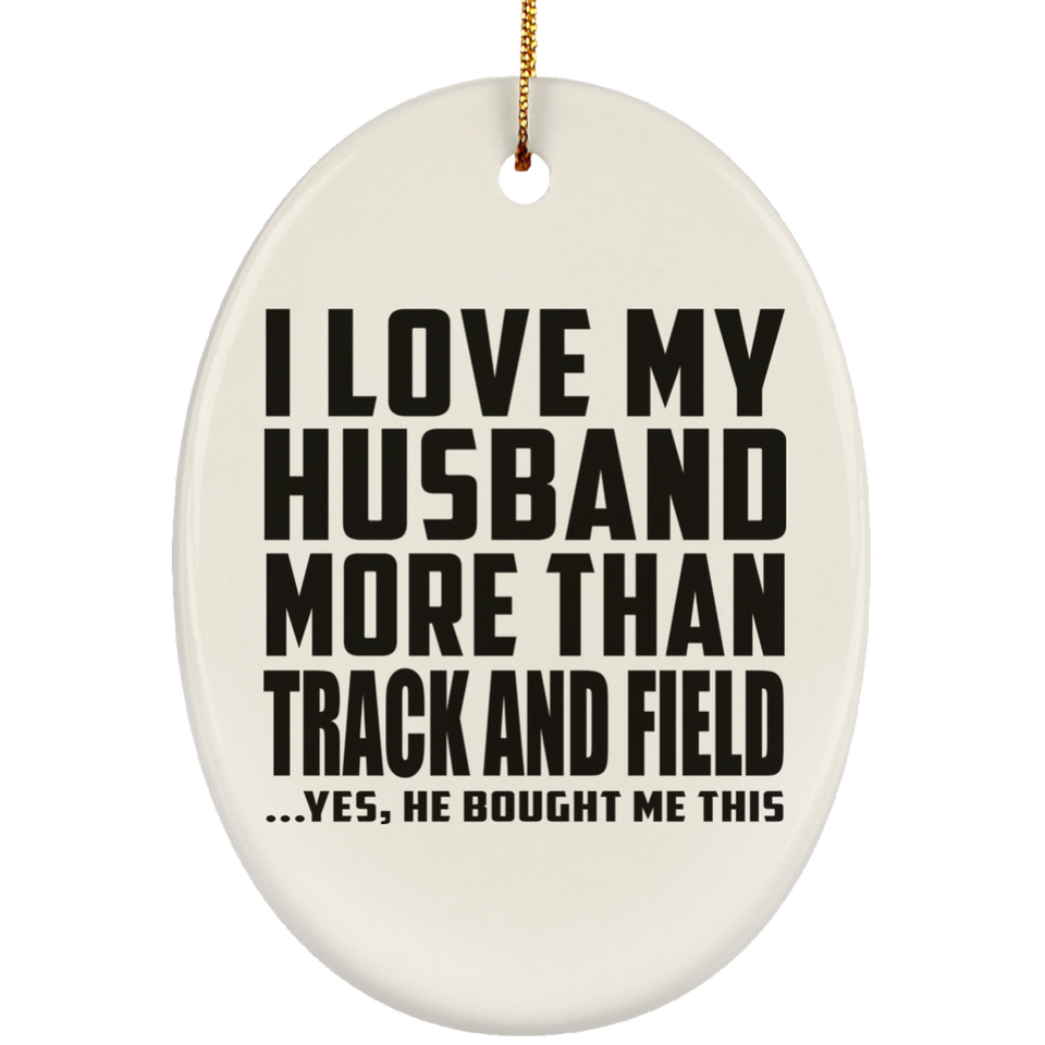I Love My Husband More Than Track And Field - Oval Ornament