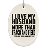 I Love My Husband More Than Track And Field - Oval Ornament