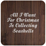 All I Want For Christmas Is Collecting Seashells - Drink Coaster D