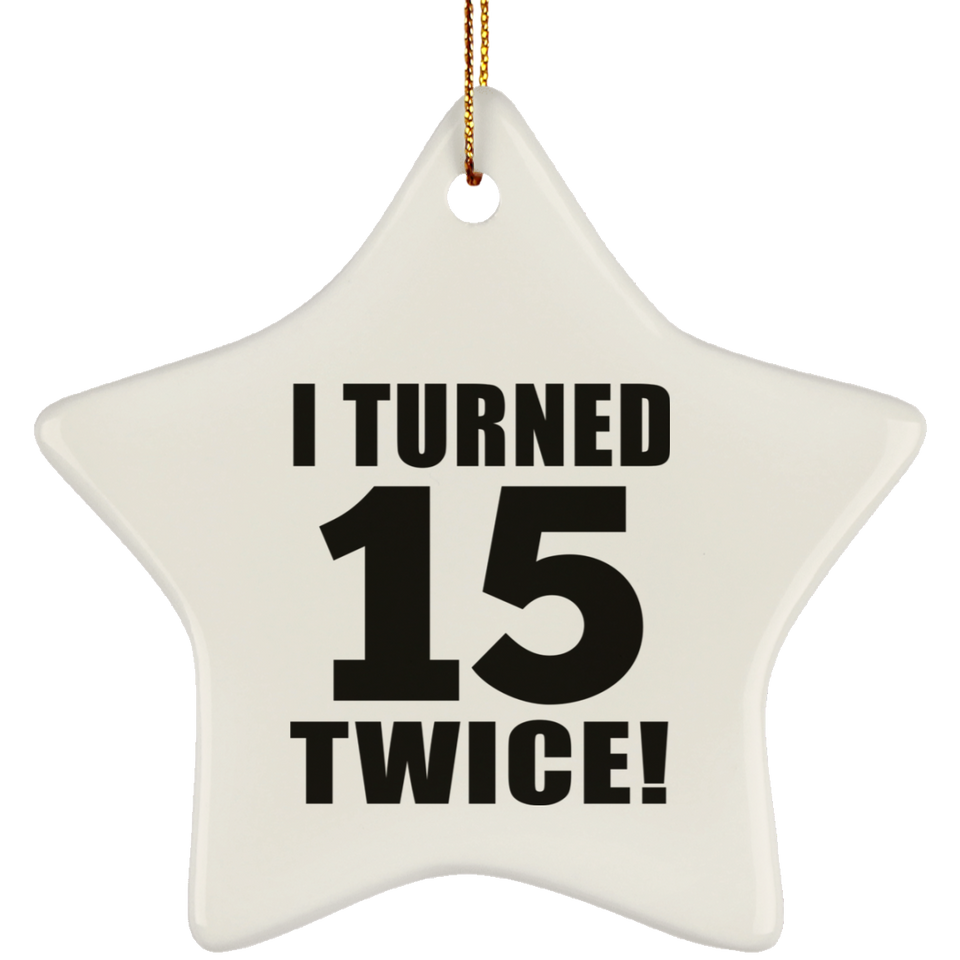 30th Birthday I Turned 15 Twice - Star Ornament
