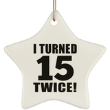30th Birthday I Turned 15 Twice - Star Ornament