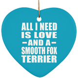 All I Need Is Love And A Smooth Fox Terrier - Heart Ornament