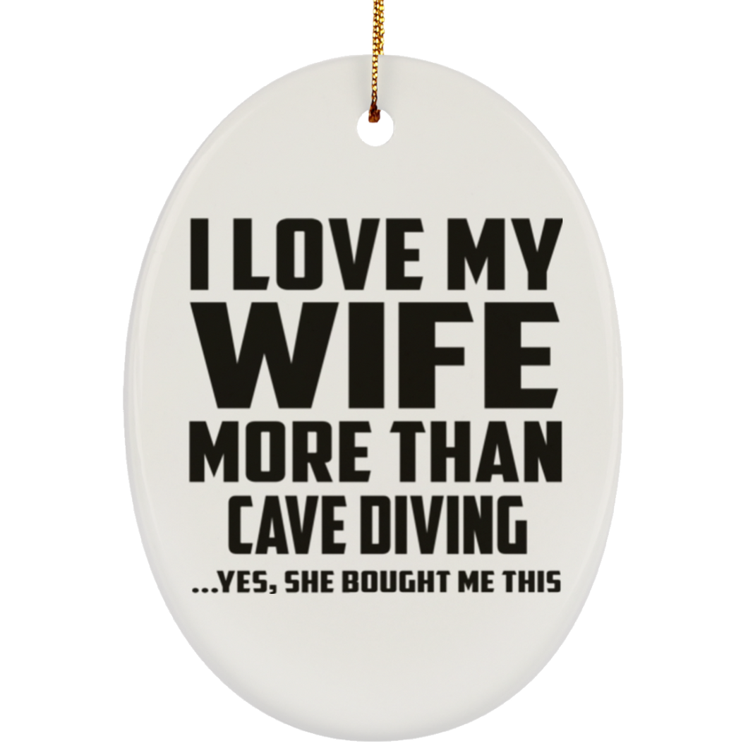 I Love My Wife More Than Cave Diving - Oval Ornament