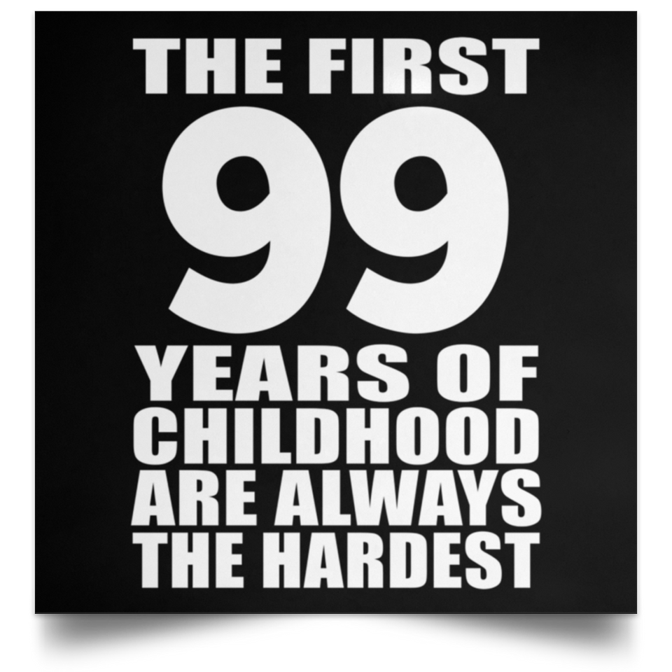 First 99 Years of Childhood Are The Hardest - Poster Square