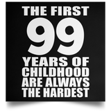 First 99 Years of Childhood Are The Hardest - Poster Square