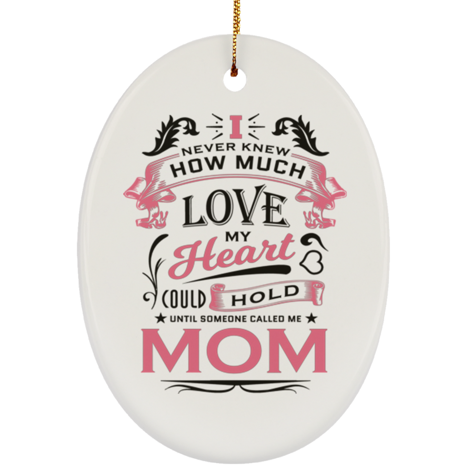 How Much Love Could Hold Until Called Me Mom - Oval Ornament