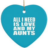 All I Need Is Love And My Aunts - Heart Ornament