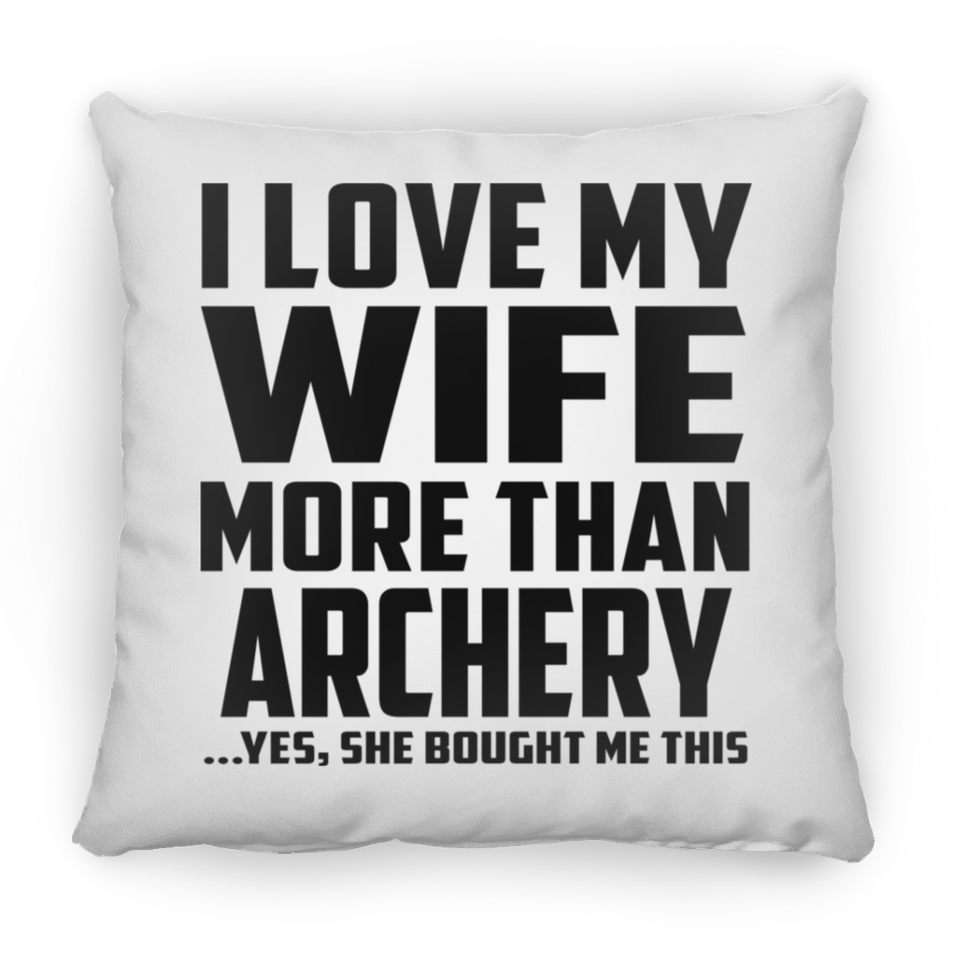 I Love My Wife More Than Archery - Throw Pillow