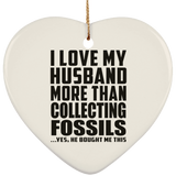 I Love My Husband More Than Collecting Fossils - Heart Ornament