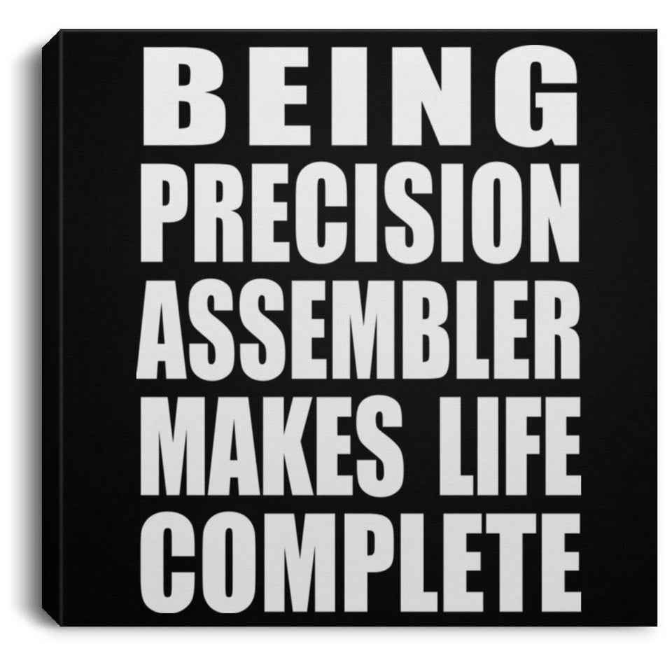 Being Precision Assembler Makes Life Complete - Canvas Square