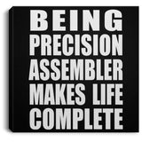 Being Precision Assembler Makes Life Complete - Canvas Square