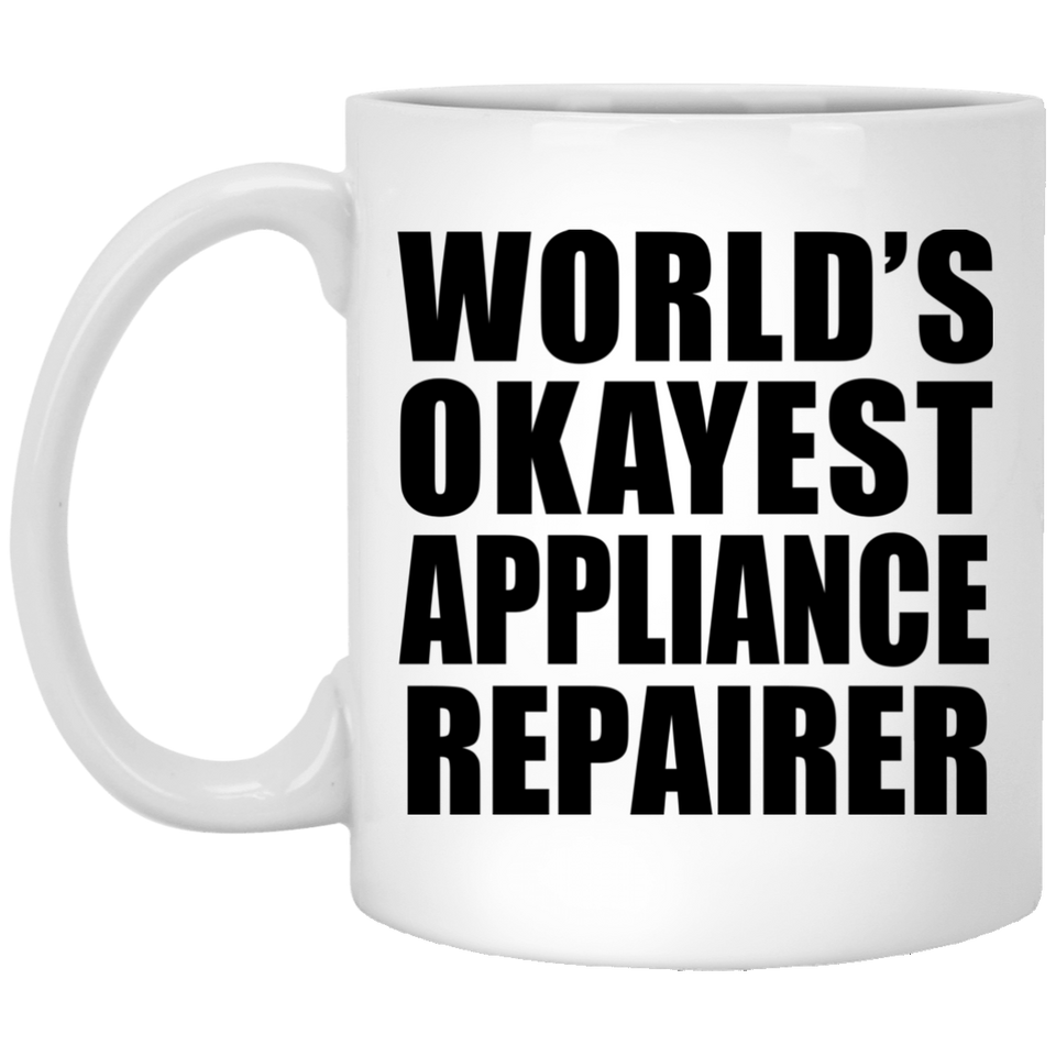 World's Okayest Appliance Repairer - 11 Oz Coffee Mug