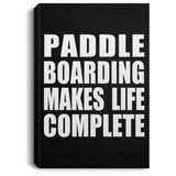 Paddle Boarding Makes Life Complete - Canvas Portrait