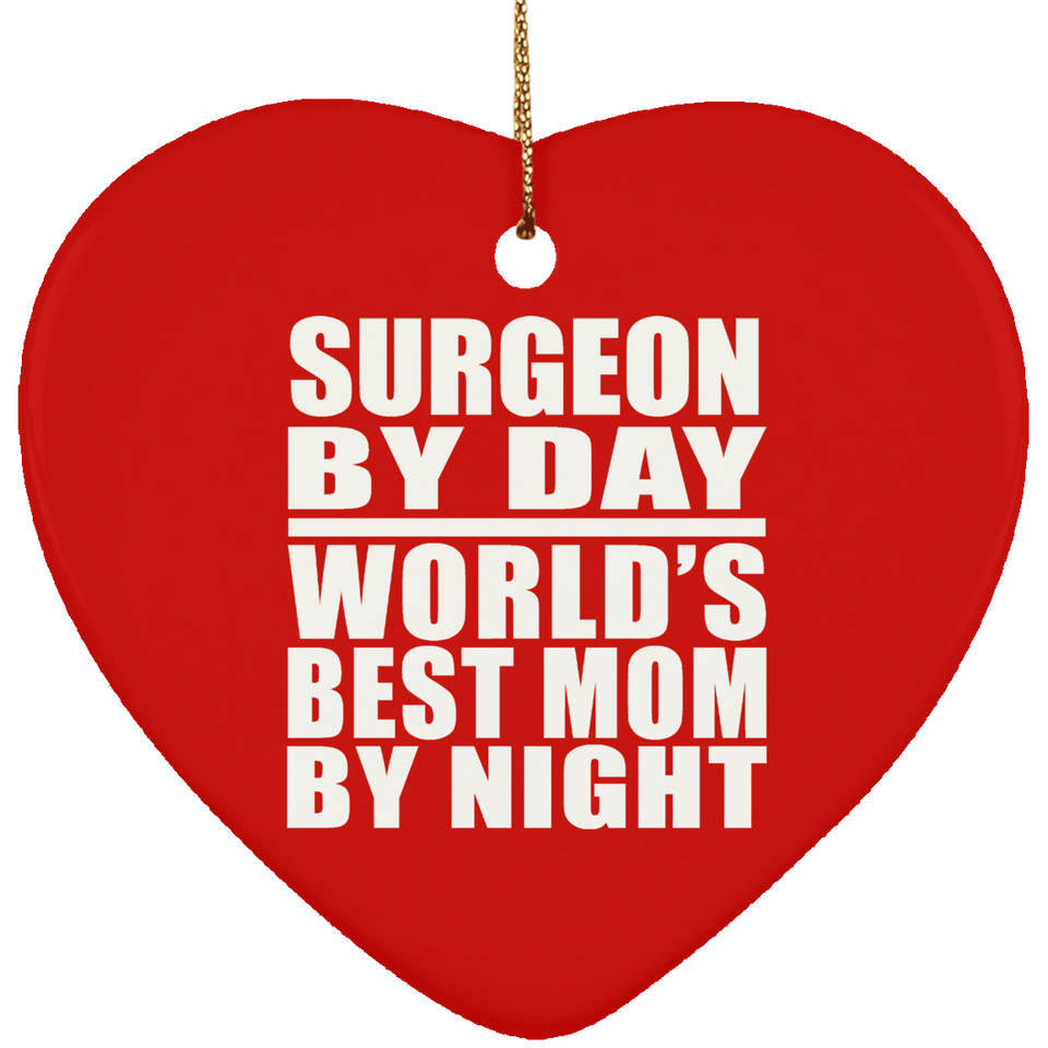 Surgeon By Day World's Best Mom By Night - Heart Ornament