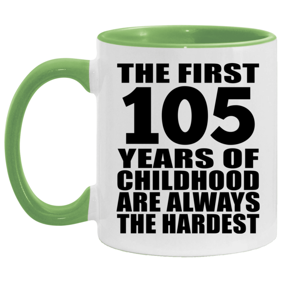 105th Birthday First 105 Years of Childhood Are The Hardest - 11oz Accent Mug Green