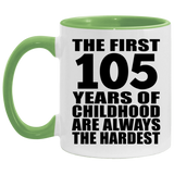 105th Birthday First 105 Years of Childhood Are The Hardest - 11oz Accent Mug Green