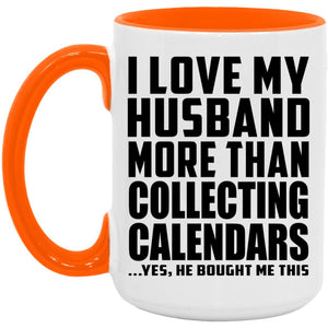 I Love My Husband More Than Collecting Calendars - 15oz Accent Mug Orange