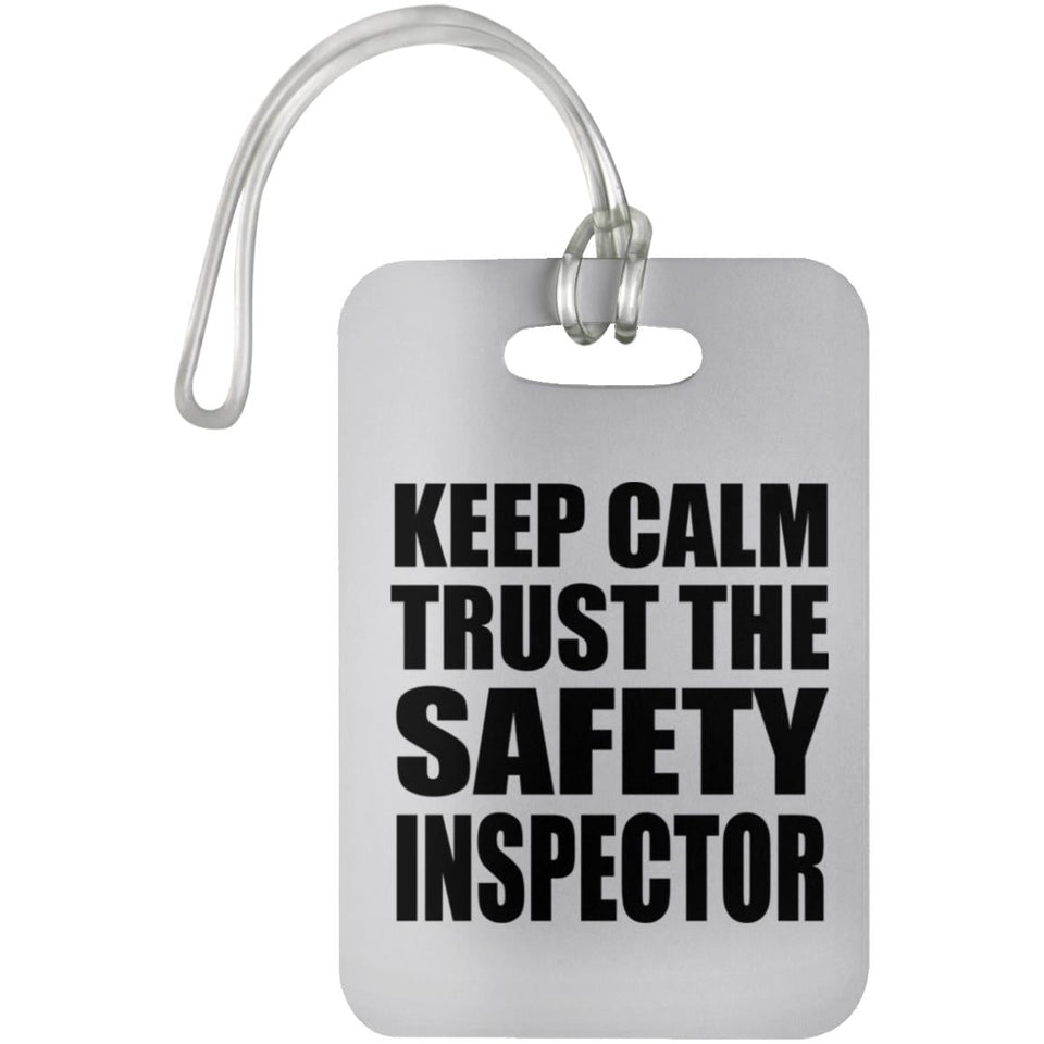 Keep Calm and Trust The Safety Inspector - Luggage Bag Tag