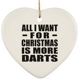 All I Want For Christmas Is More Darts - Heart Ornament