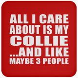 All I Care About Is My Collie - Drink Coaster