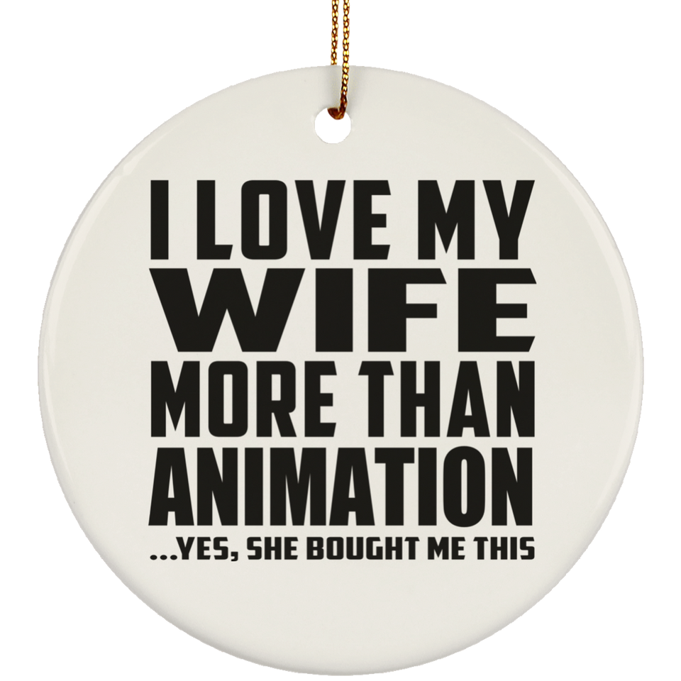 I Love My Wife More Than Animation - Circle Ornament