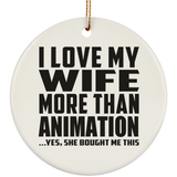 I Love My Wife More Than Animation - Circle Ornament