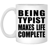 Being Typist Makes Life Complete - 11oz Coffee Mug