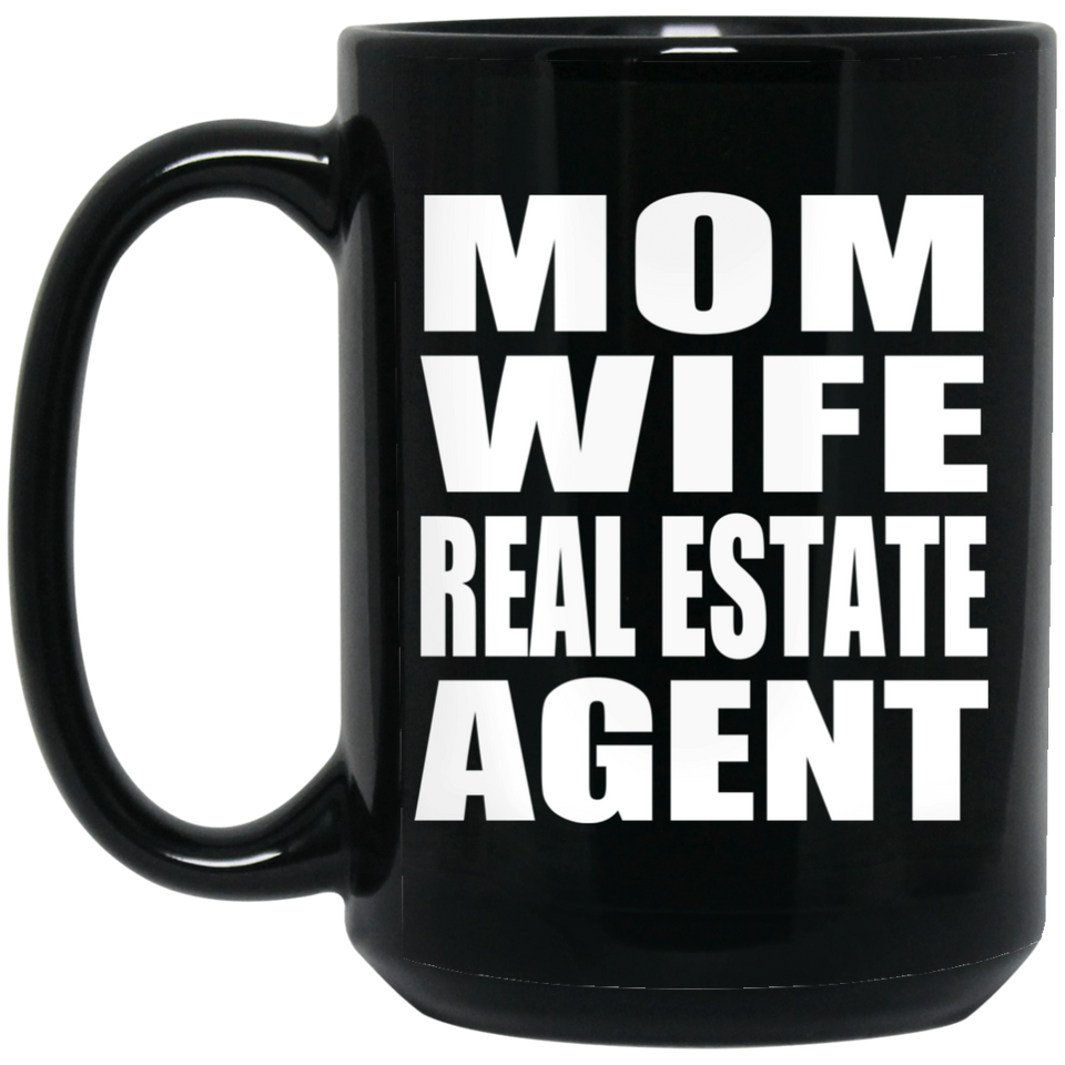 Mom Wife Real Estate Agent - 15oz Coffee Mug Black