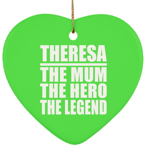 Theresa The Mum The Hero The Legend - Heart Ornament