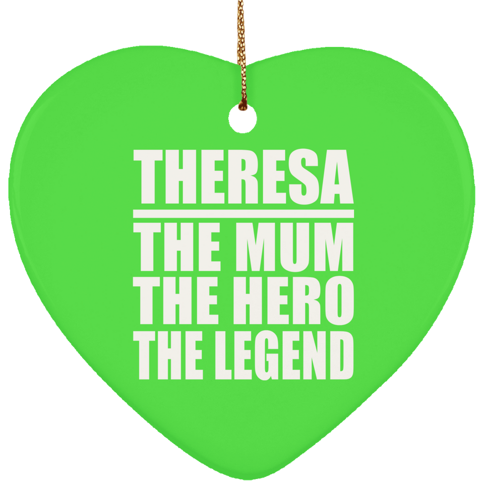 Theresa The Mum The Hero The Legend - Heart Ornament