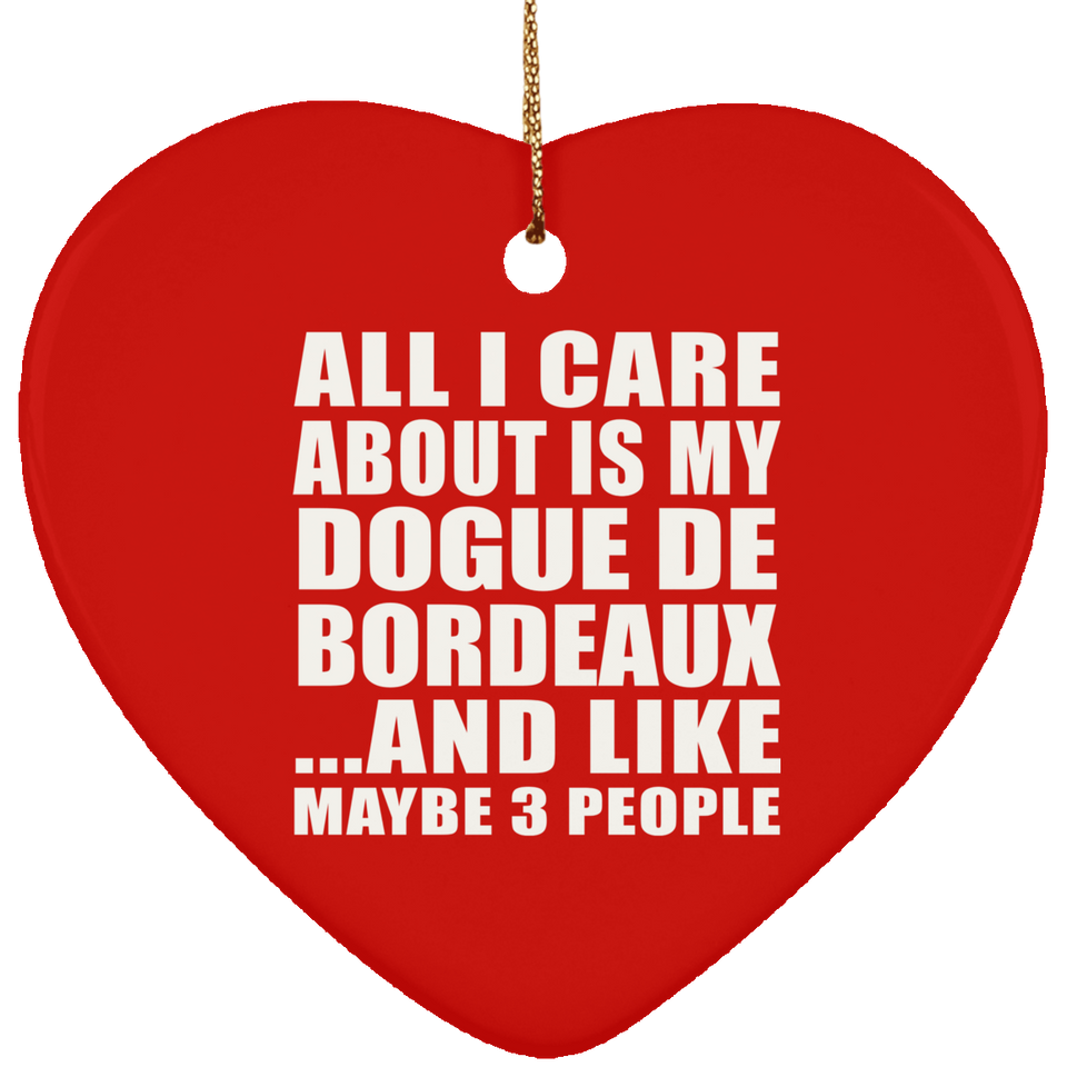 All I Care About Is My Dogue De Bordeaux - Heart Ornament