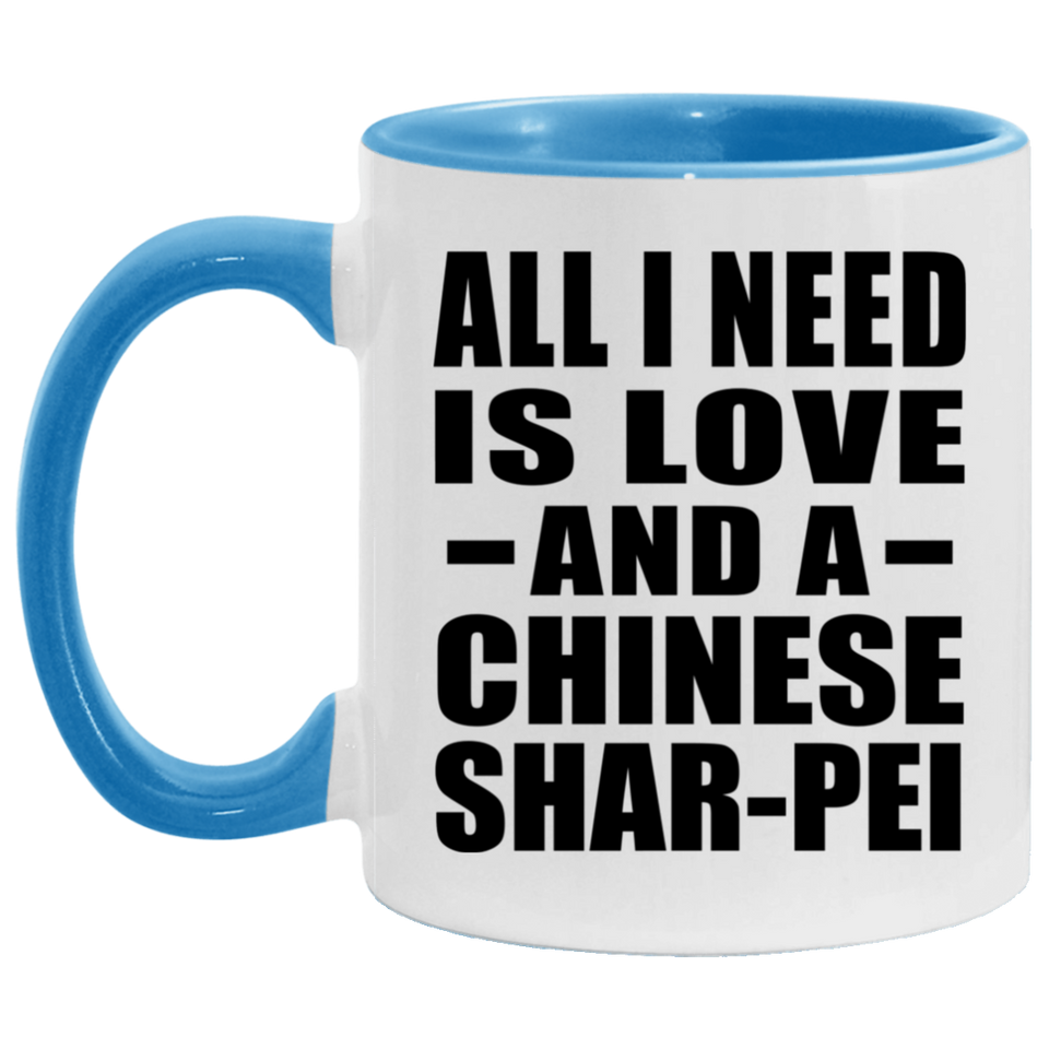 All I Need Is Love And A Chinese Shar-Pei - 11oz Accent Mug Blue