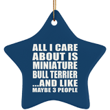 All I Care About Is Miniature Bull Terrier - Star Ornament
