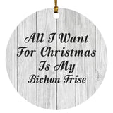 All I Want For Christmas Is My Bichon Frise - Circle Ornament F