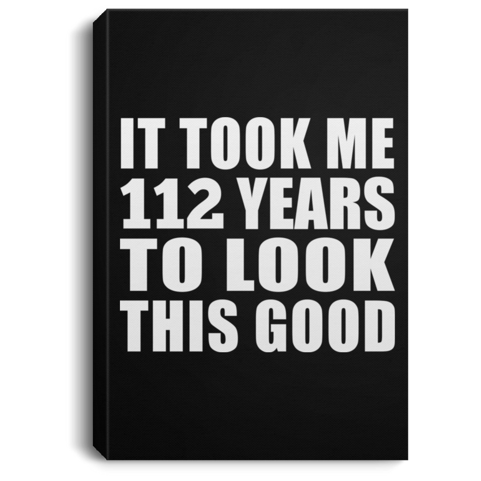 112th Birthday Took Me 112 Years To Look This Good - Canvas Portrait