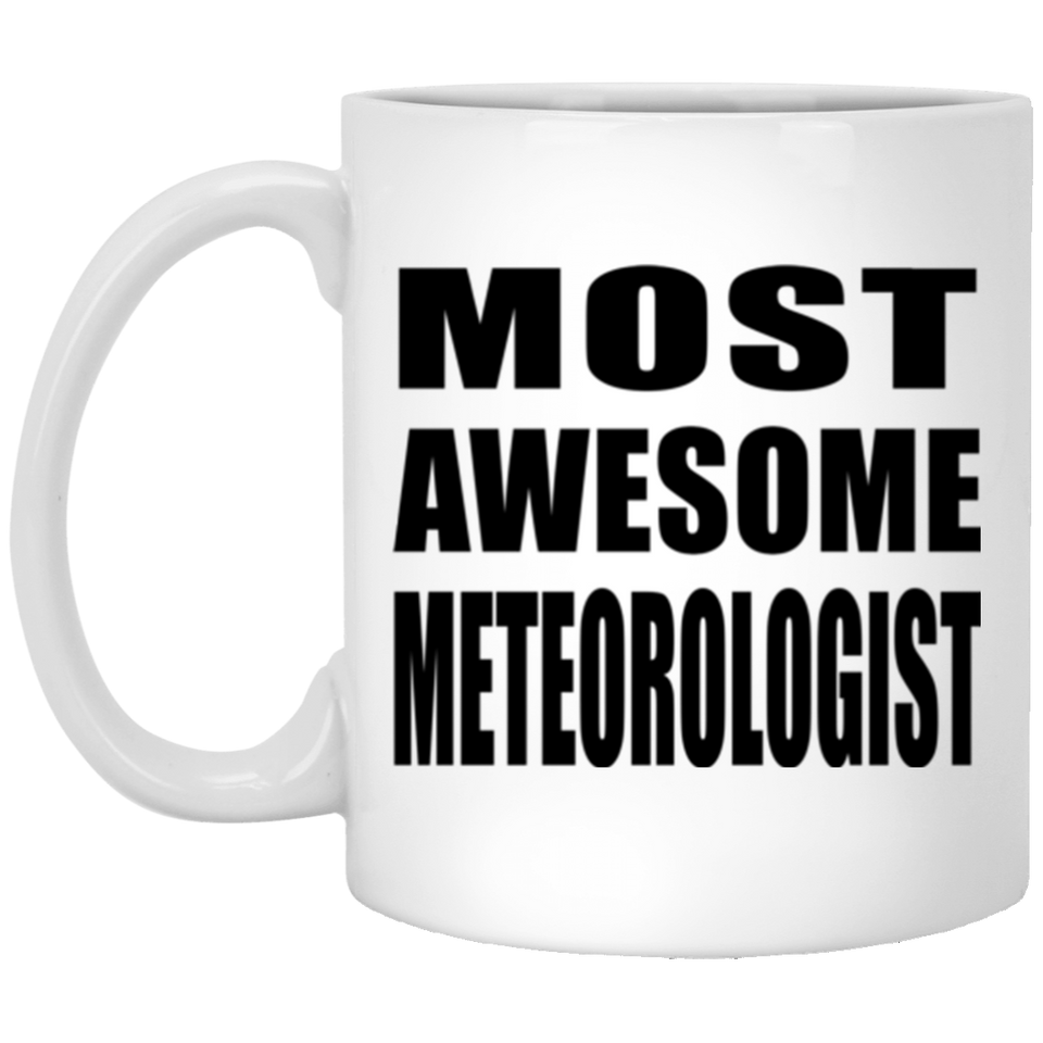 Most Awesome Meteorologist - 11 Oz Coffee Mug