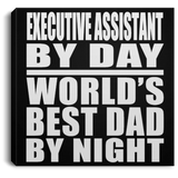 Executive Assistant By Day World's Best Dad By Night - Canvas Square