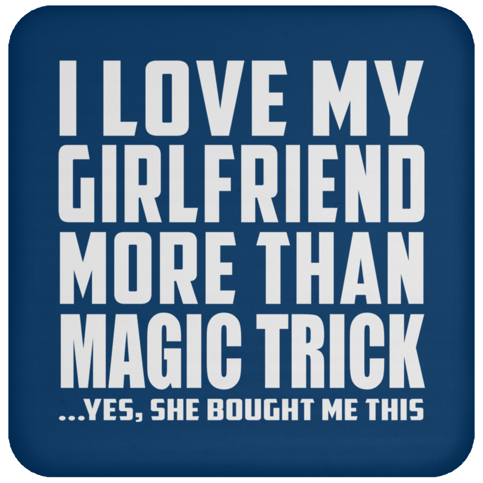 I Love My Girlfriend More Than Magic Trick - Drink Coaster