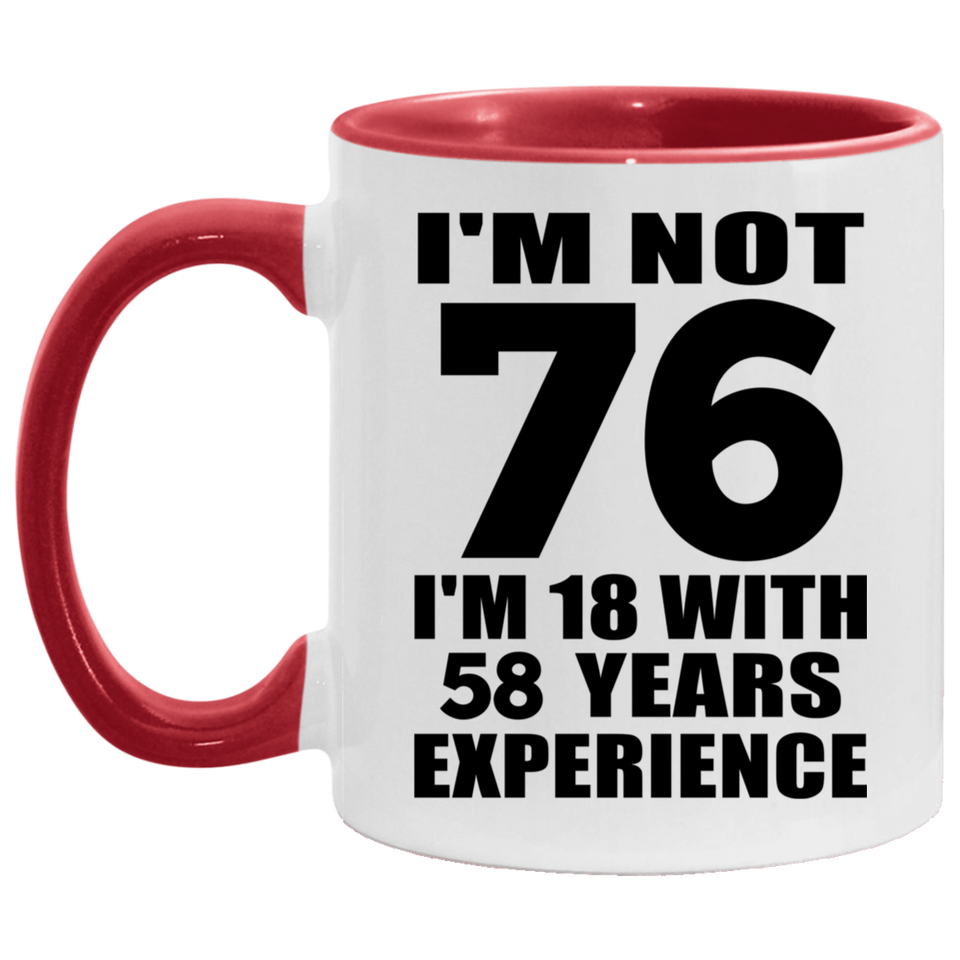 76th Birthday I'm Not 76 I'm 18 With 58 Years Experience - 11oz Accent Mug Red